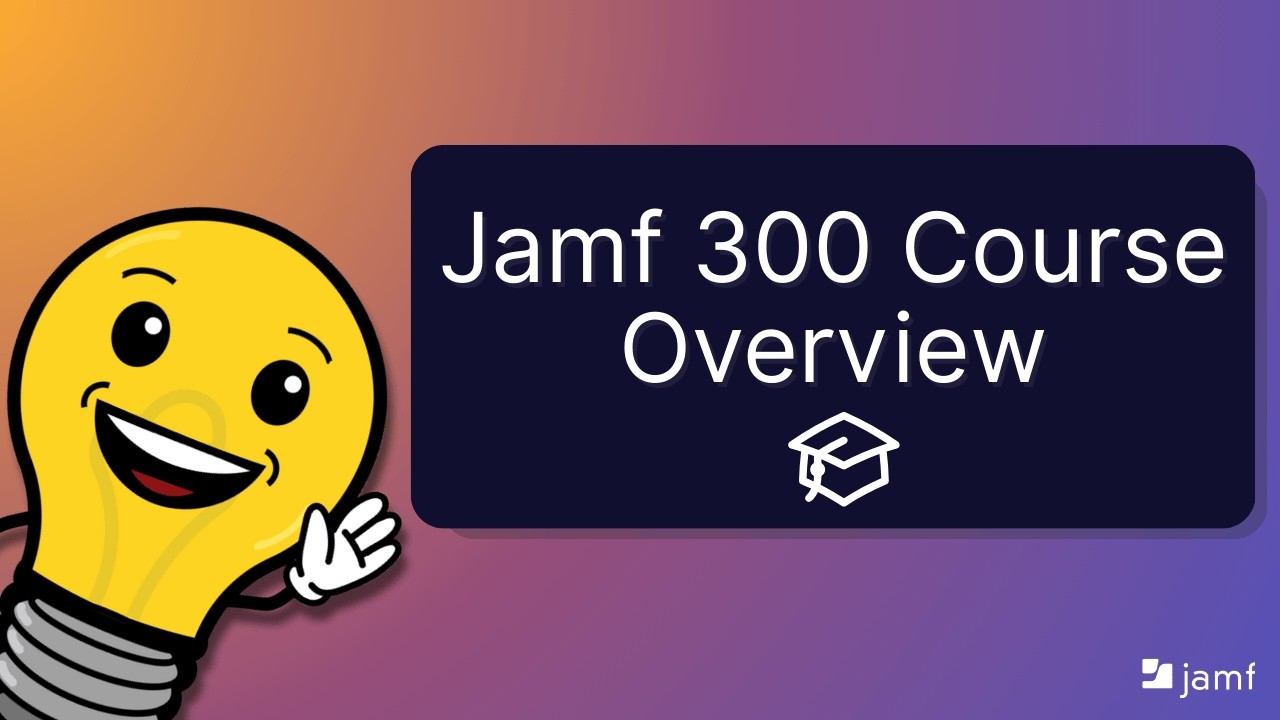 Jamf 300 Course Overview