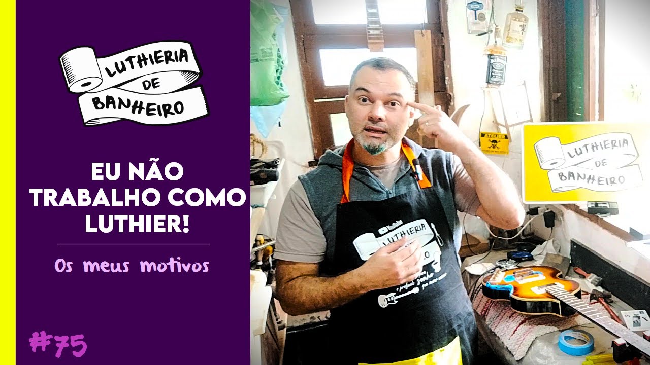 #75 - Porque eu não trabalho como luthier