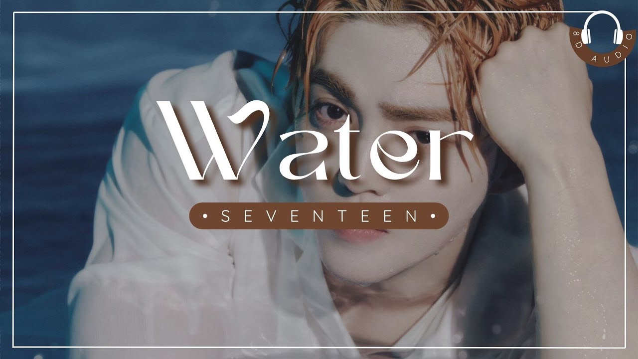 WATER - SEVENTEEN (세븐틴) - 8D AUDIO🎧