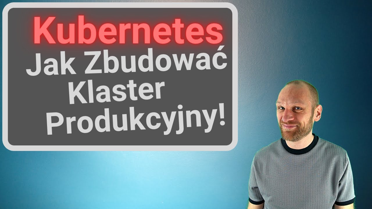 Jak zbudować produkcyjny klaster Kubernetes