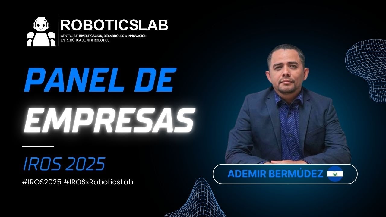 Empresas que están transformando la robótica: Panel IROS 2025 con Ademir Bermúdez