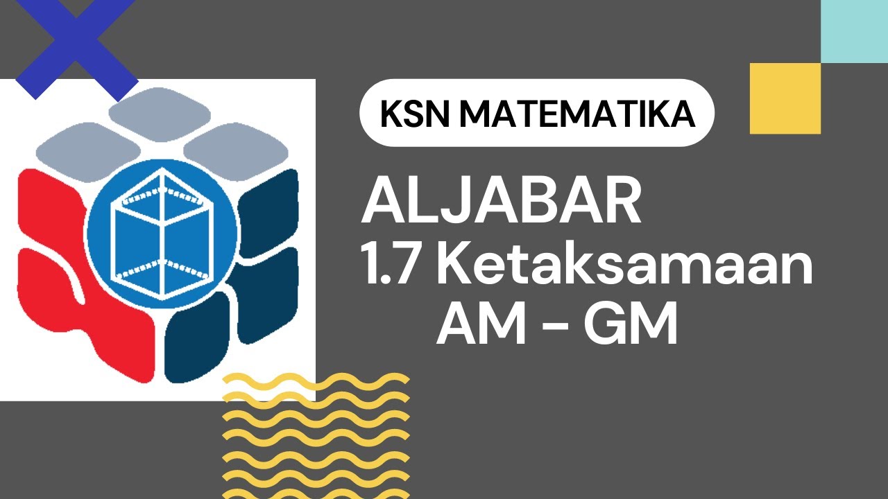 Aljabar - 1.7 Ketaksamaan AM - GM | KSN  Matematika SMA (Pemula)