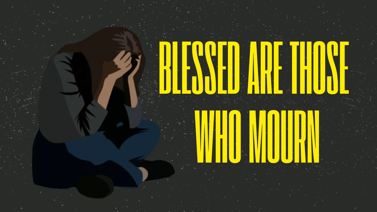 Blessed Are Those Who Mourn - But Why?