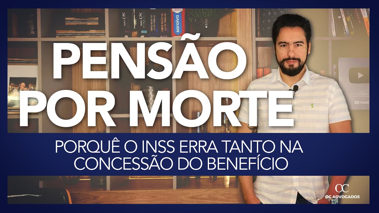 PENSÃO POR MORTE: PORQUÊ O INSS ERRA TANTO NA CONCESSÃO DO BENEFÍCIO