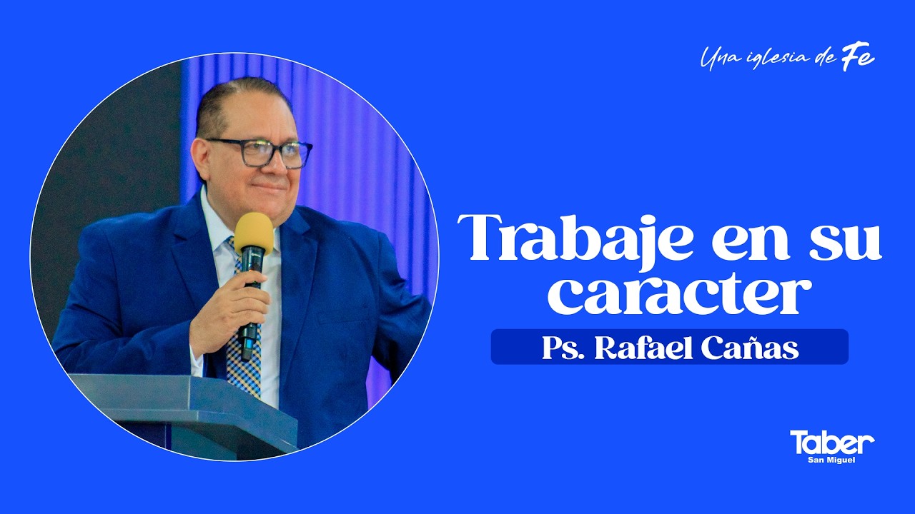 TRABAJE SU CARACTER / PS. RAFAEL CAÑAS