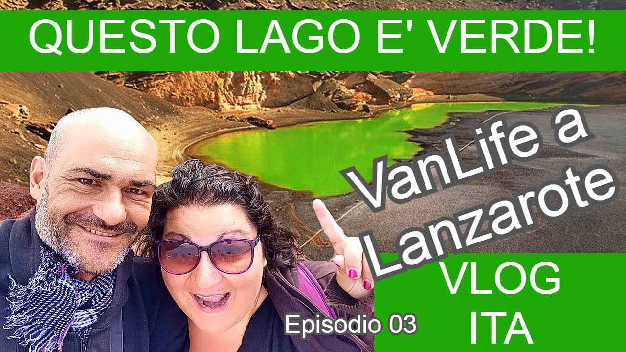 LANZAROTE: ISOLA NERA CON UN LAGO VERDE SMERALDO - Camper Vanlife - El Golfo - Vlog ita - Ep 03