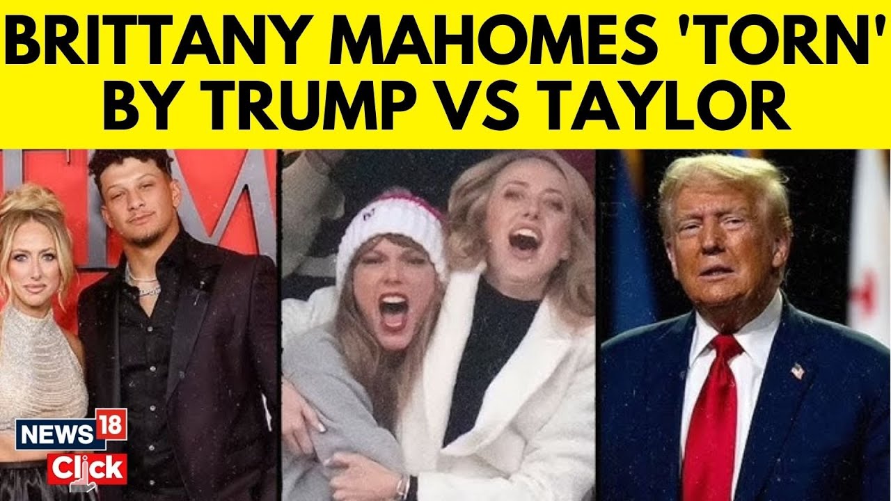 Brittany Mahomes Torn Over Supporting Donald Trump After His Scathing Remark On Taylor Swift | N18G