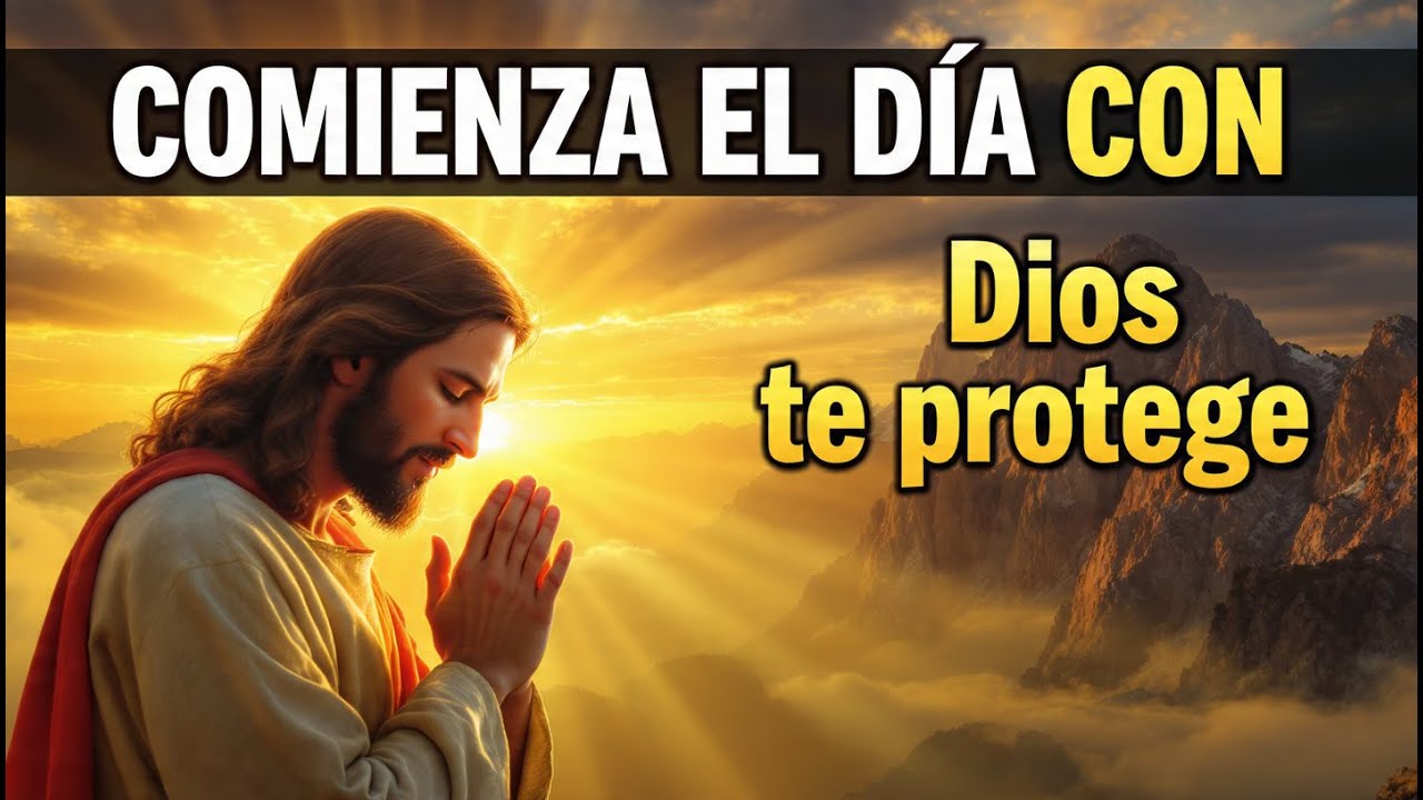 ORACIÓN DE LA MAÑANA  Cuando el miedo aparece, Dios te protege
