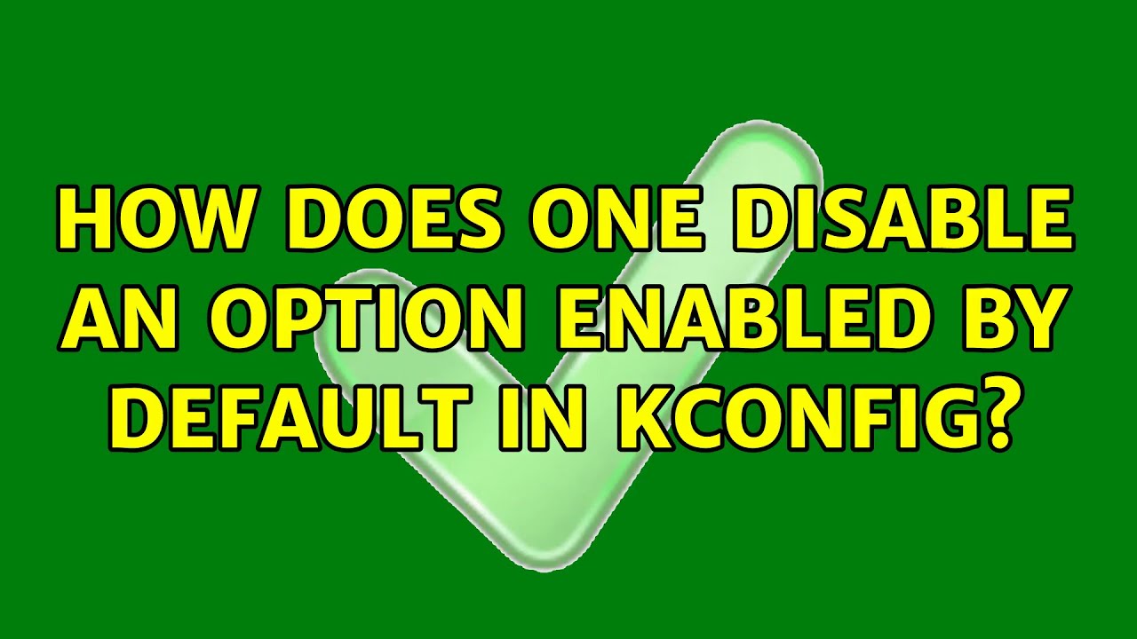 How does one disable an option enabled by default in Kconfig?