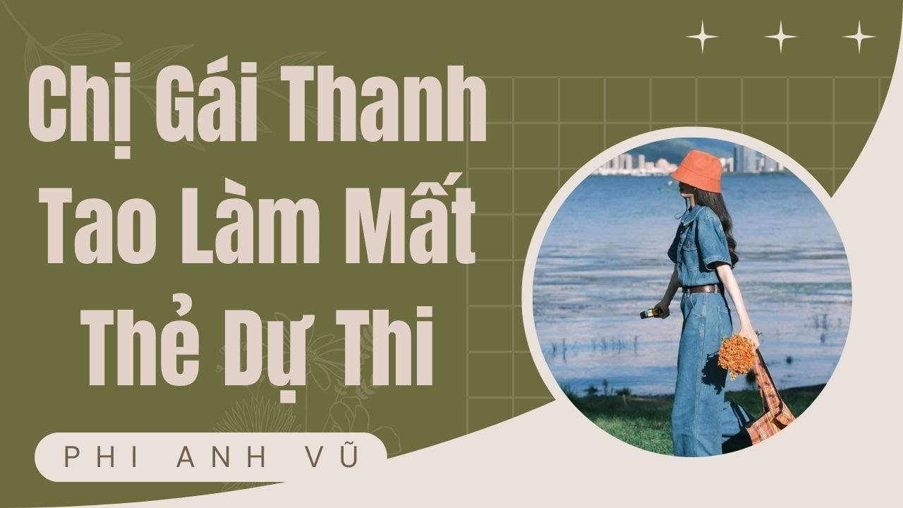 [Truyện Audio] Chị Gái Thanh Tao Làm Mất Thẻ Dự Thi | Phi Anh Vũ
