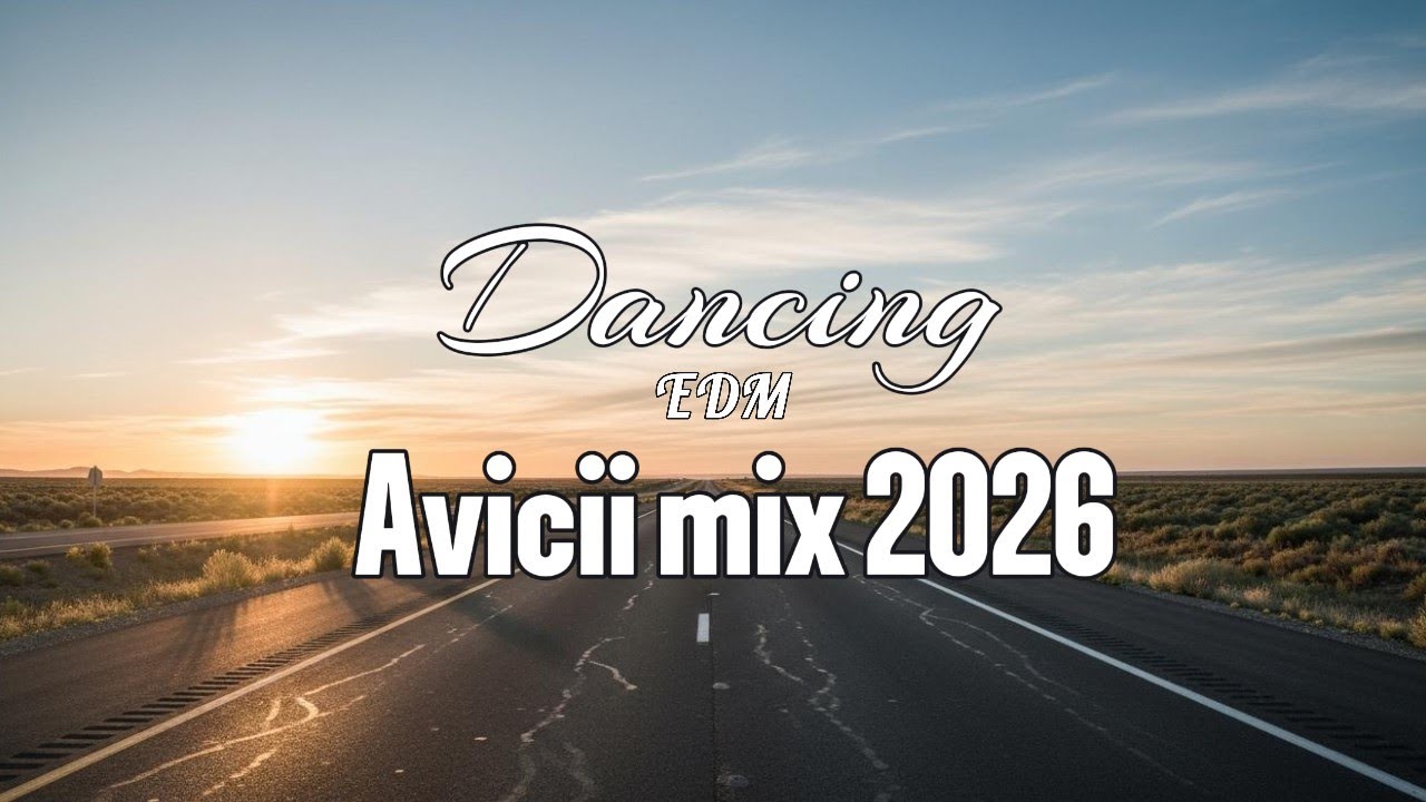 FEEL GOOD EDM POP AVICII MIX 2026 PLAYLIST FOR EVERYDAY ACTIVITIES