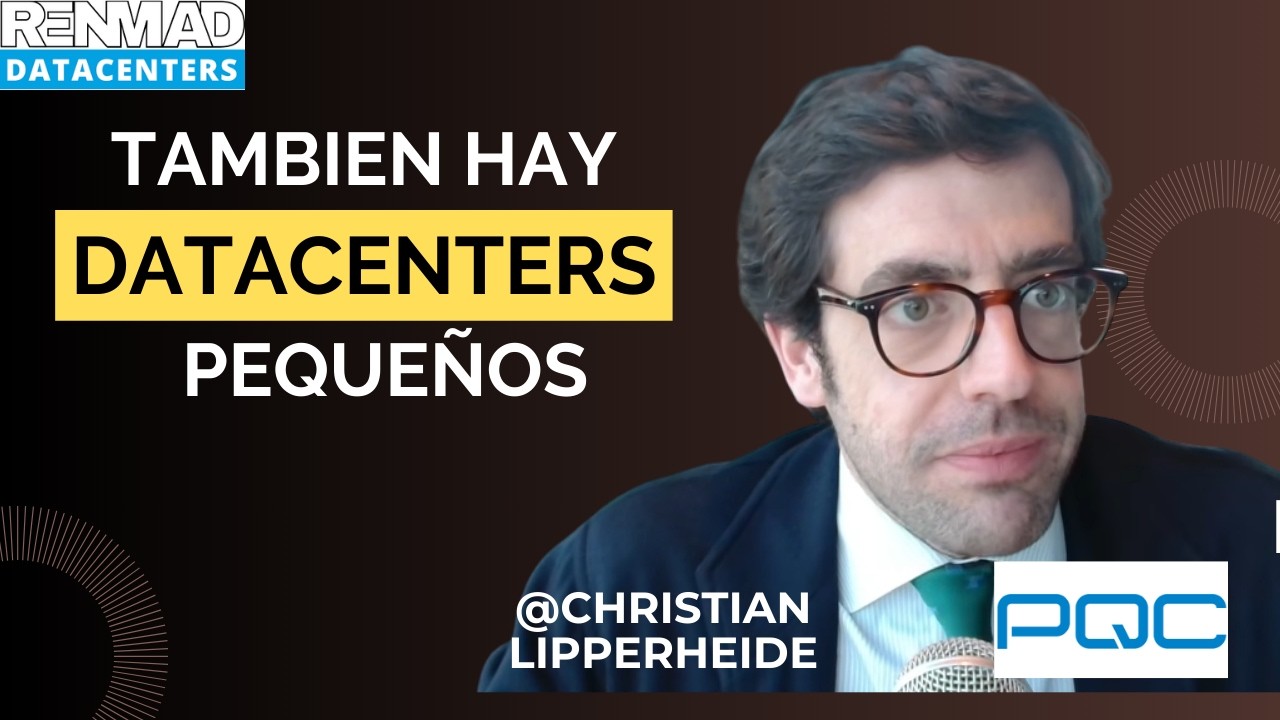 ¿De verdad necesitamos Data Centers de 1 GW? La verdad que nadie cuenta, Christian Lipperheide, PQC