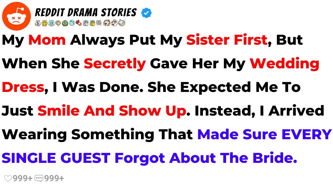 My Mom Gave My Sister My Wedding Dress—So I .. -  Reddit Stories