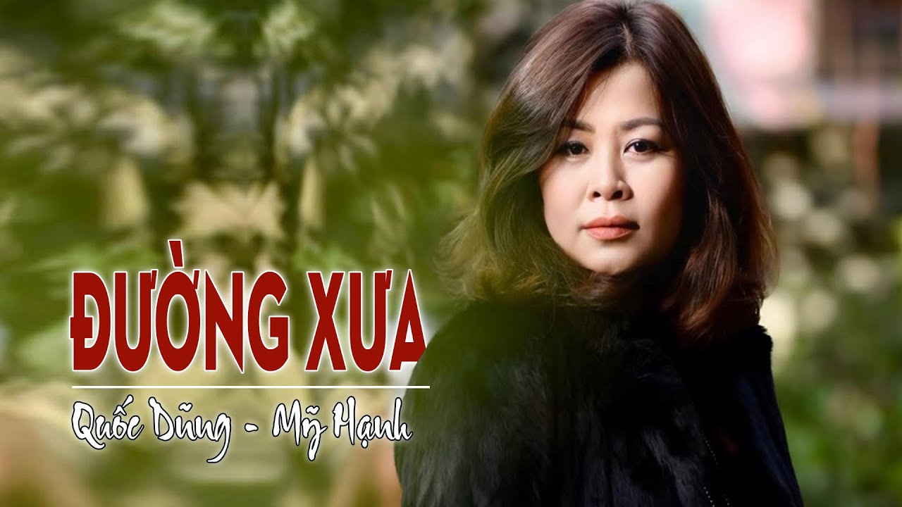 ĐƯỜNG XƯA -sáng tác QUỐC DŨNG -tiếng hát MỸ HẠNH