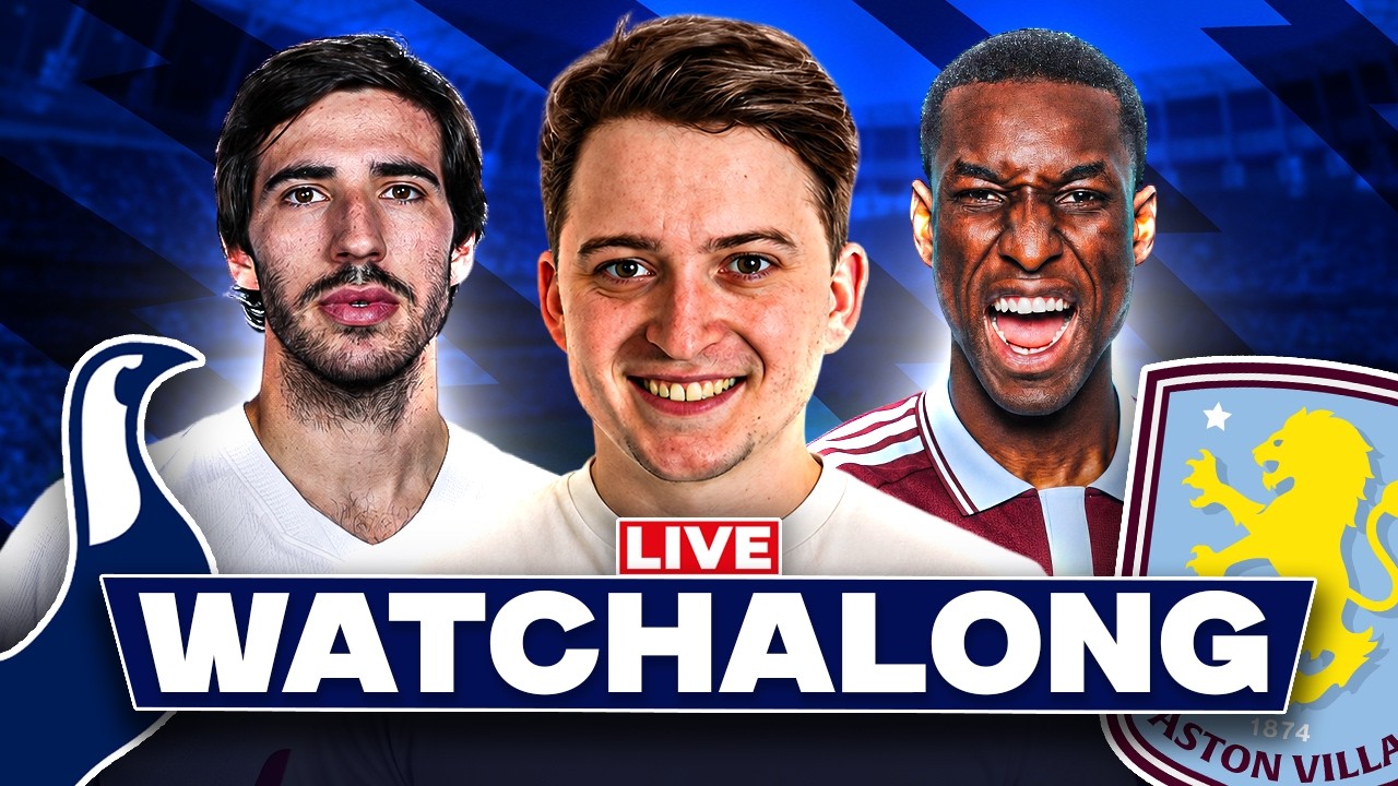 TOTTENHAM vs ASTON VILLA LIVE WATCHALONG