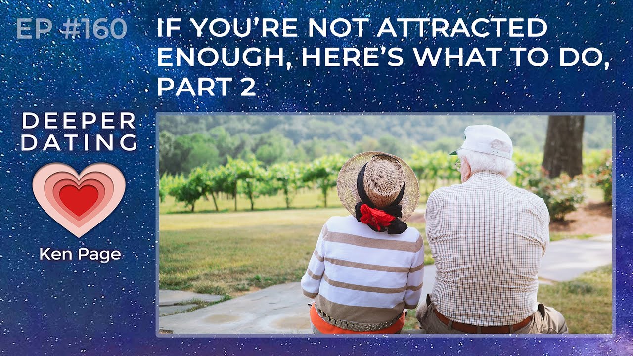 If You’re Not Attracted Enough: Here’s What to Do, Part 2