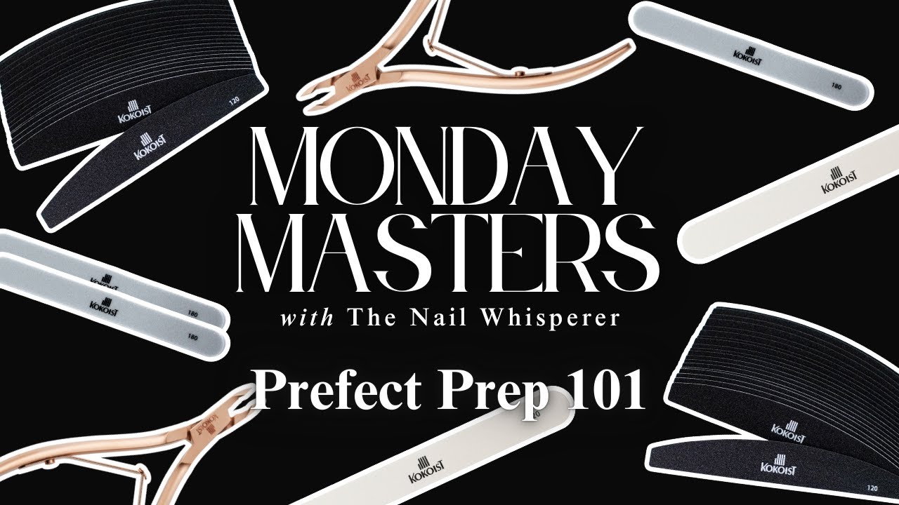 Perfect Prep 101:: KOKOIST Monday Masters with The Nail Whisperer!