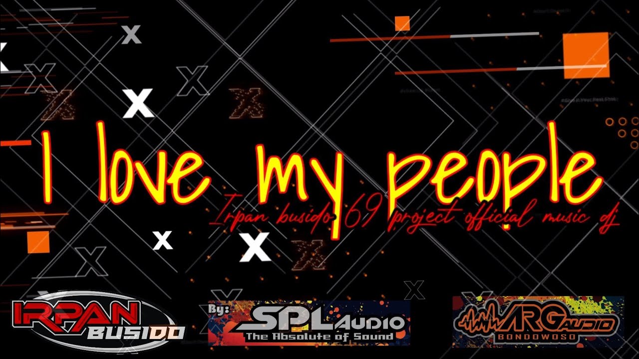 I love my people ,Irpan busido 69 project