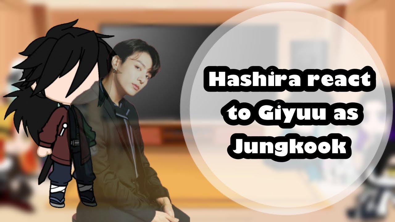 Hashira React To Giyuu As Jungkook