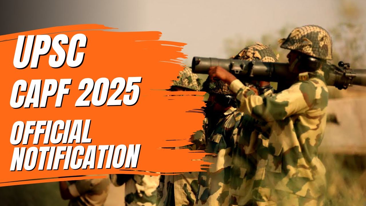 UPSC CAPF 2025 OFFICIAL NOTIFICATION- Do&rsquo;s and Don&rsquo;t
