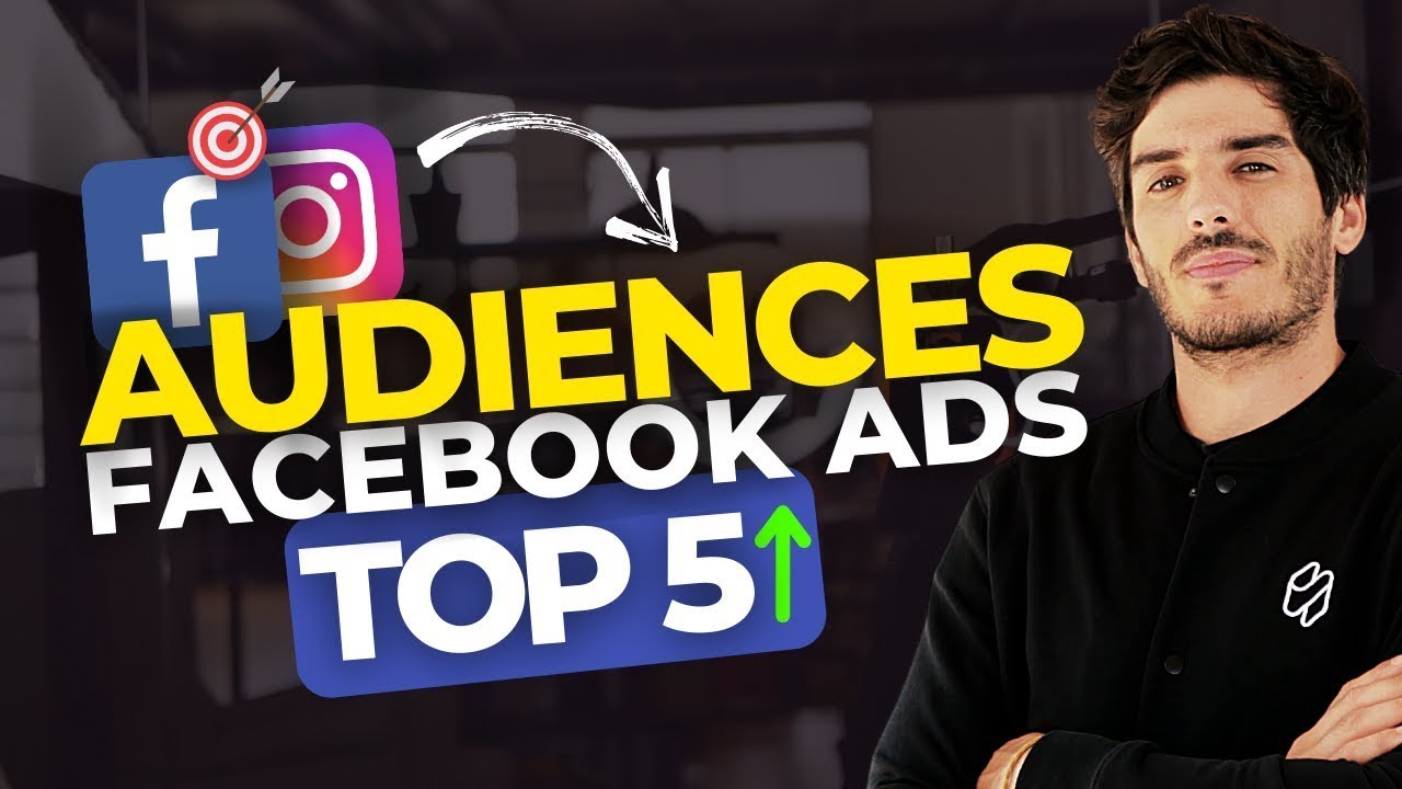 5 audiences Facebook Ads ! Comment cibler ses publicités Facebook