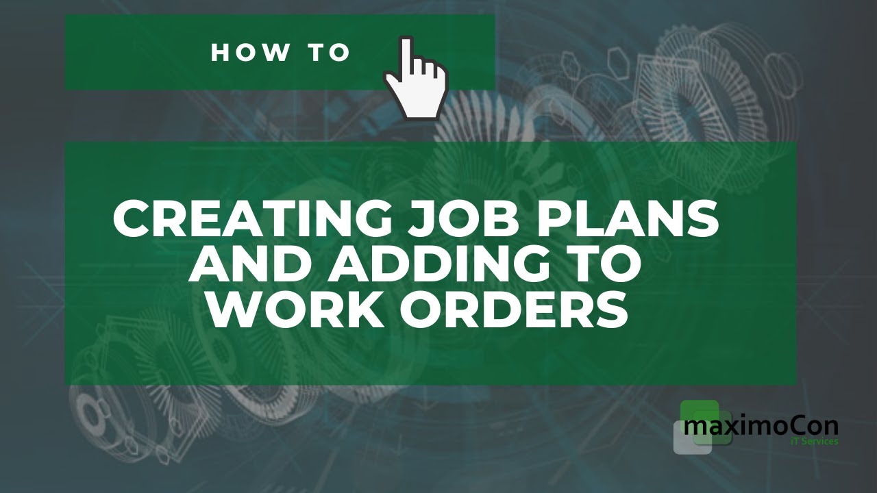 [IBM MAXIMO] How to: Creating Job Plans and adding to Work Orders