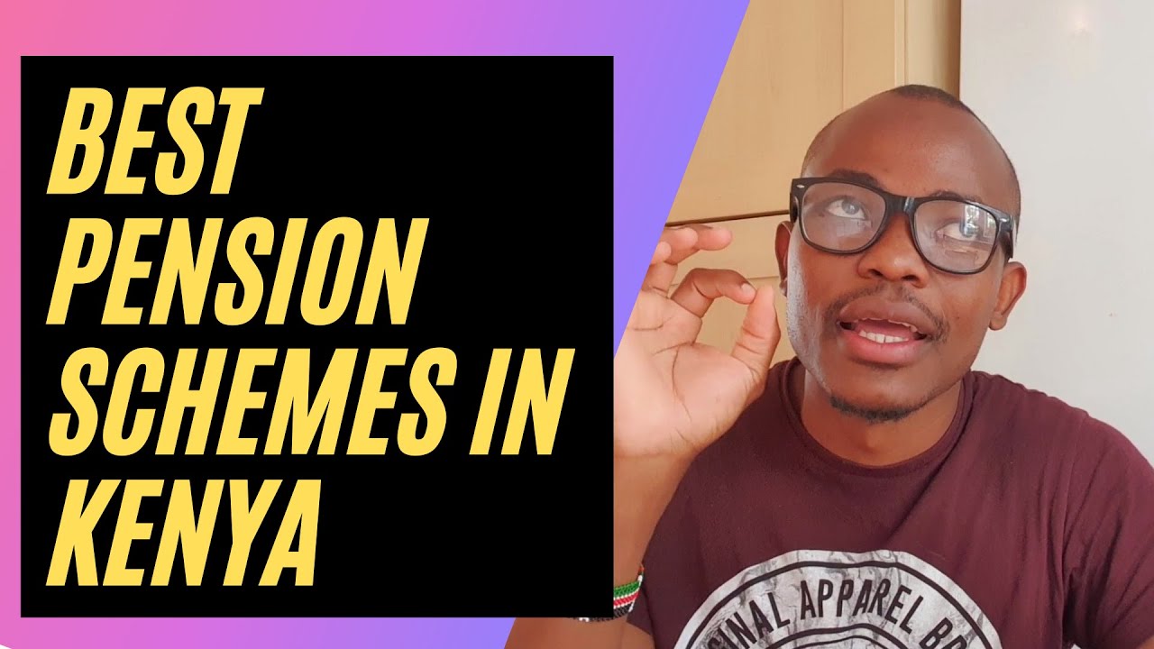 Best Pension Schemes in Kenya  (How To Choose A Pension Scheme)