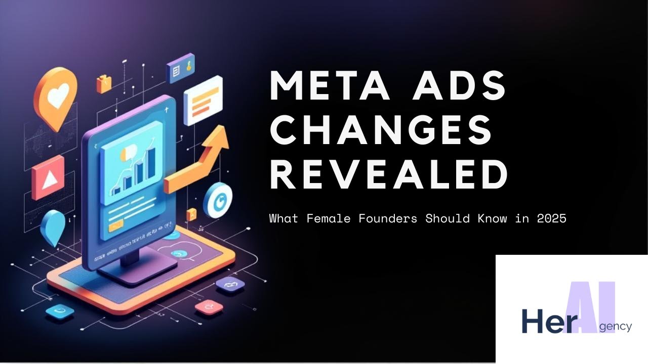 Meta Ads Changes in 2025: What Female Founders Should Know About Paid Ads
