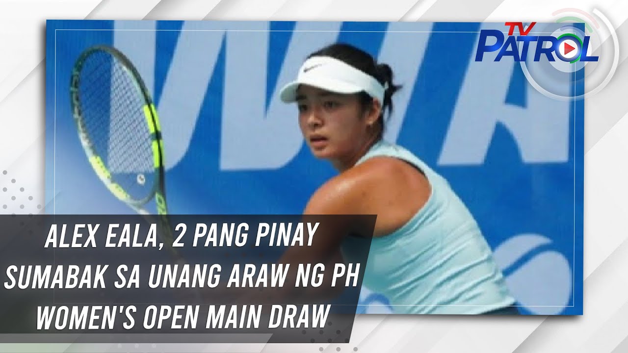 TV PATROL: Alex Eala, 2 pang Pinay sumabak sa unang araw ng PH Women's Open main draw