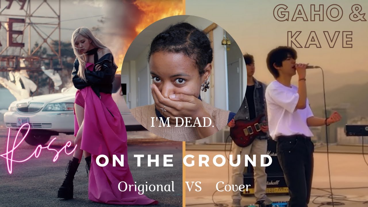 I've been killed by On The Ground Rose ROSÉ (BlackPink) Orig. vs Gaho and Kave Cover Reaction