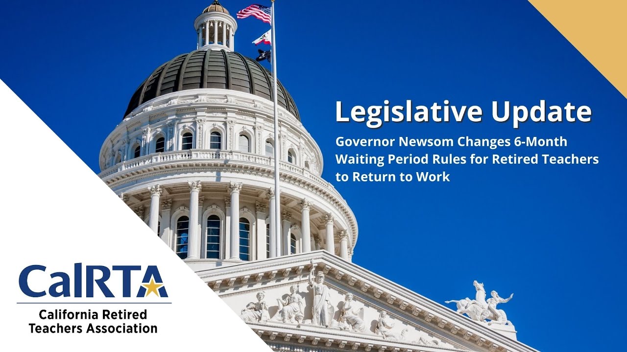 Governor Newsom Changes 6-Month Waiting Period Rules for Retired Teachers to Return to Work