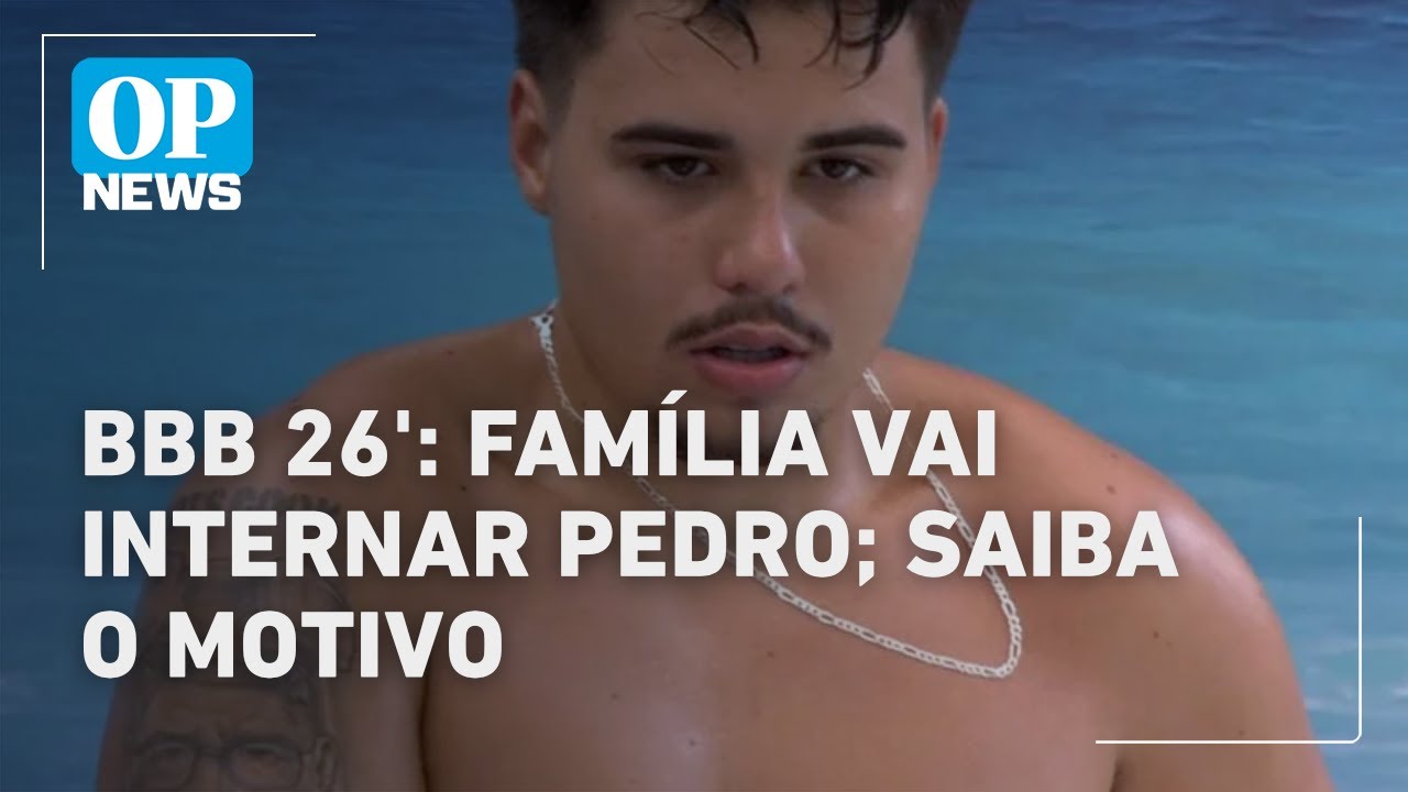 BBB 26: Fam&iacute;lia diz que Pedro est&aacute; em &ldquo;surto&rdquo; e que n&atilde;o reconheceu parentes l O POVO NEWS
