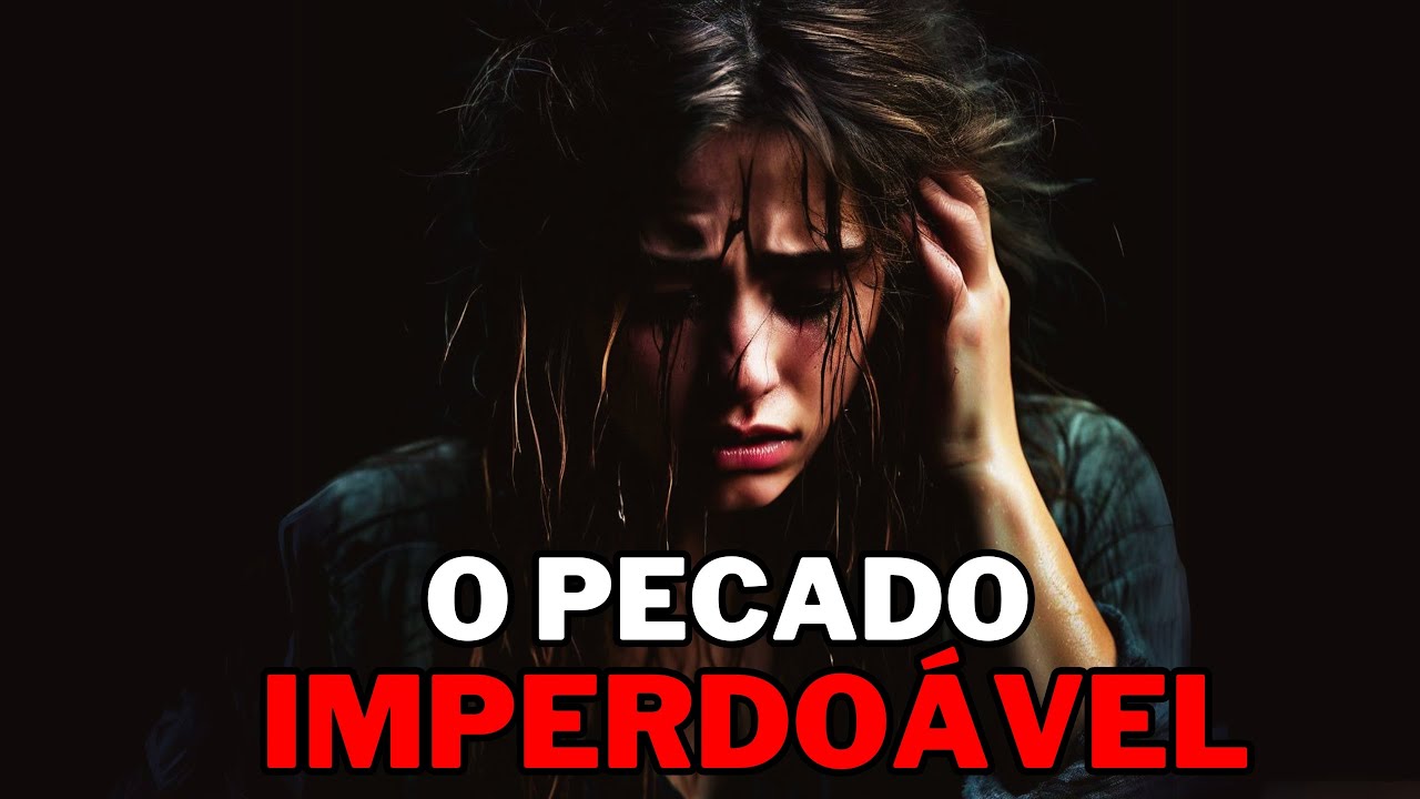 O PECADO &ldquo;IMPERDO&Aacute;VEL&rdquo; | (EXPLICA&Ccedil;&Atilde;O B&Iacute;BLICA)