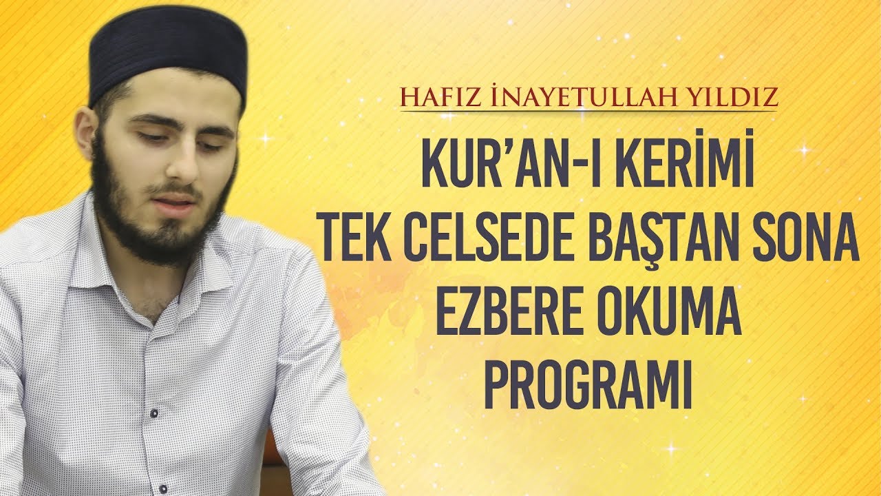 Kur'an-ı Kerim'i Tek Celsede Baştan Sona Ezbere Okuma Programı - Hafız İnayetullah Yıldız