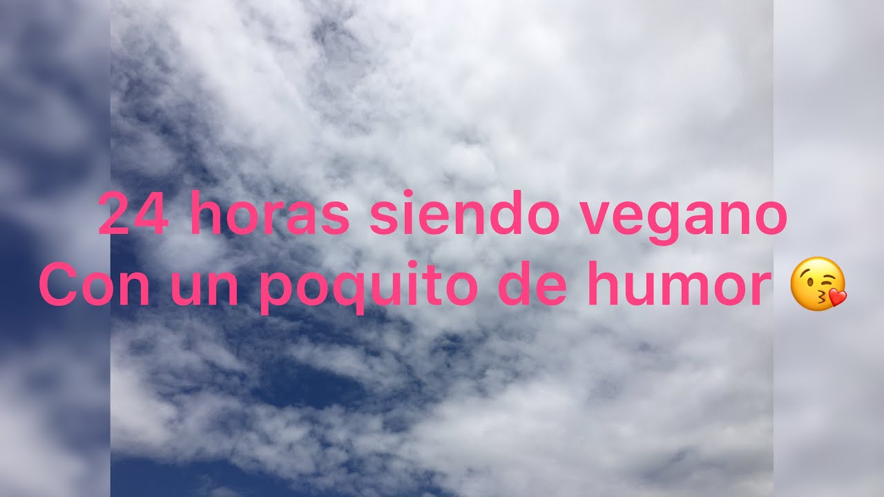24 horas siendo veganos 😘
