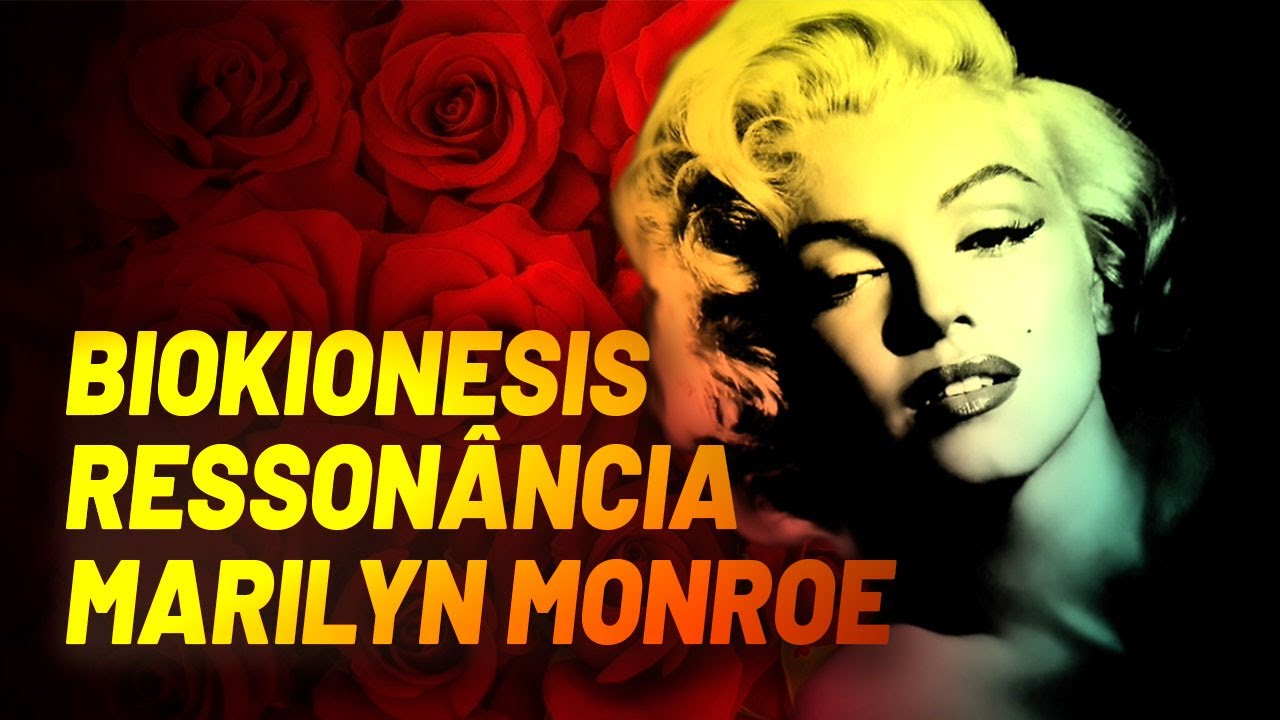Biokinesis + Ressonância: Marilyn Monroe | Amor e Sedução