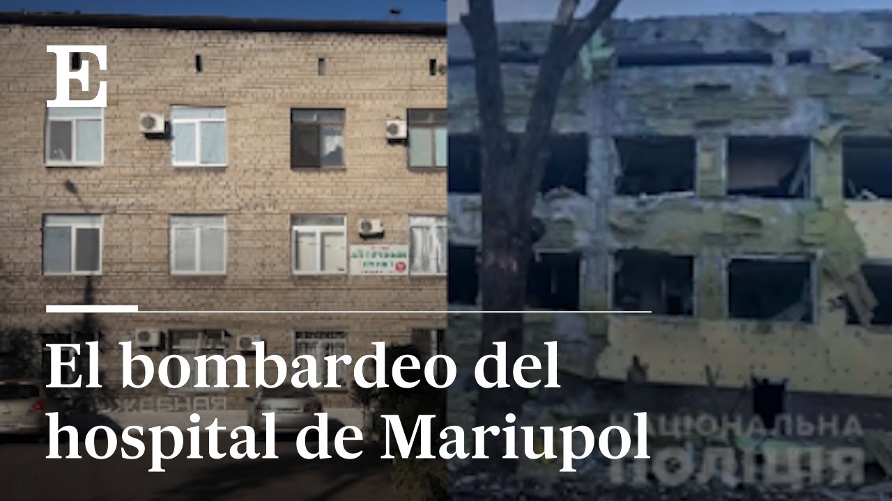 ANTES y después del ATAQUE al HOSPITAL de MARIUPOL | EL PAÍS