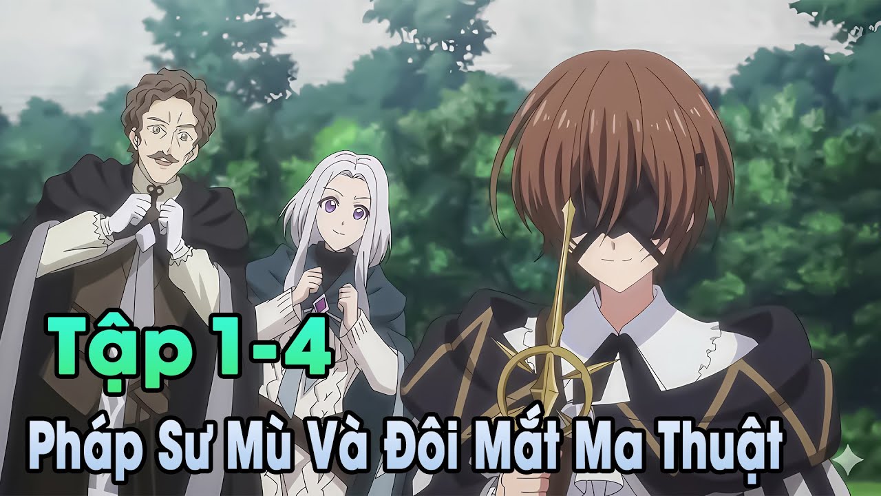 ANIME THÁNG 1 | Pháp Sư Mù Và Đôi Mắt Ma Thuật Tập 1-4 | Đông Phương Thất Bại