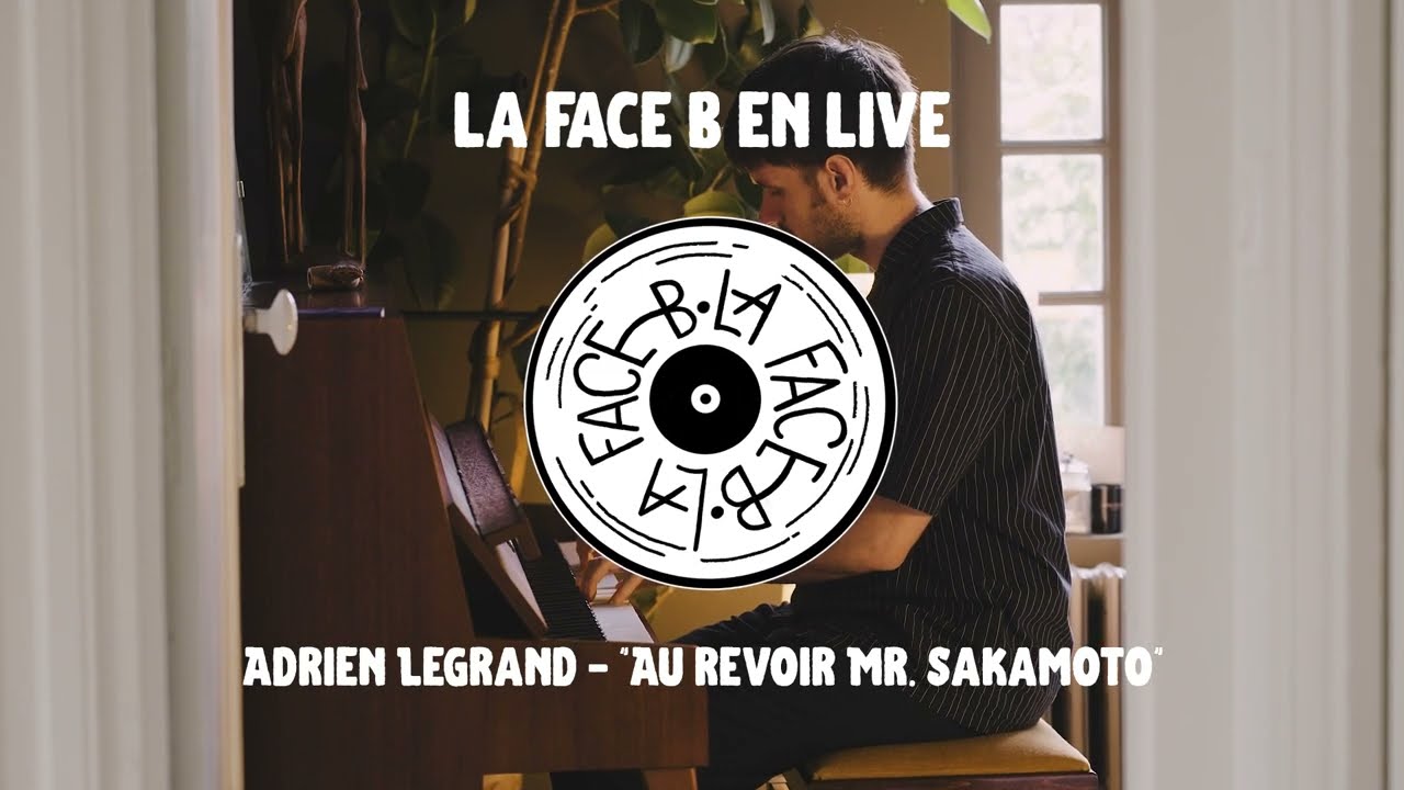 La Face B en Live : Adrien Legrand - Au Revoir Mr. Sakamoto