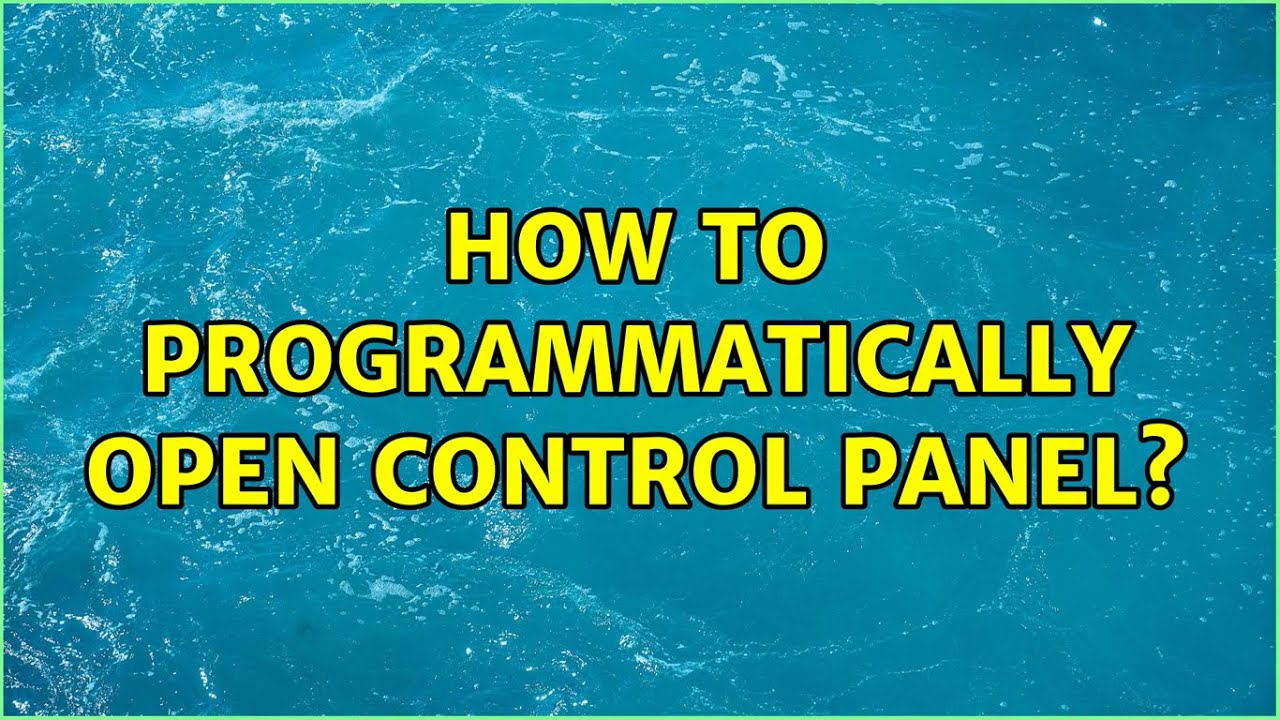 How to programmatically open control panel? (5 Solutions!!)