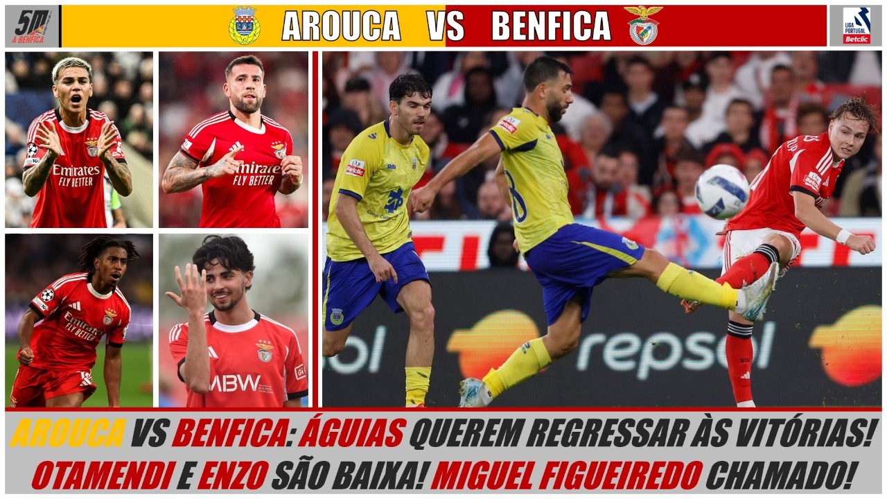 Liga 25-26 Jornada 26 🟡 AROUCA VS BENFICA 🔴 (ANTEVISÃO) ● OTAMENDI E ENZO FORA! JOVEM MÉDIO CHAMADO!