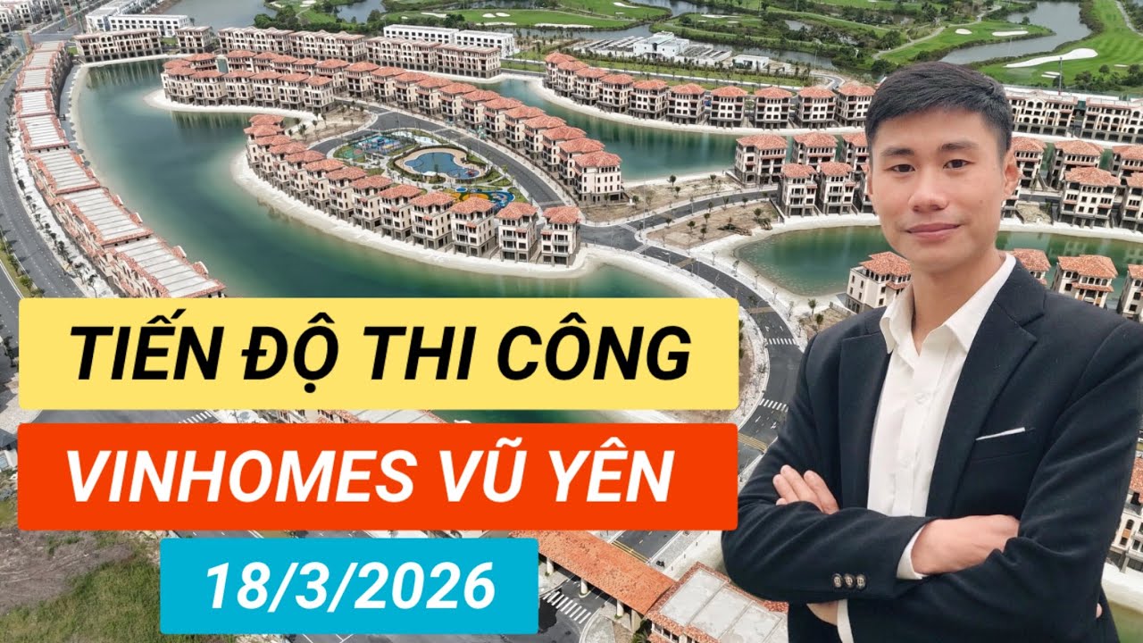 [ 18/3/2026 ] TIẾN ĐỘ THI CÔNG MỚI NHẤT | VINHOMES VŨ YÊN