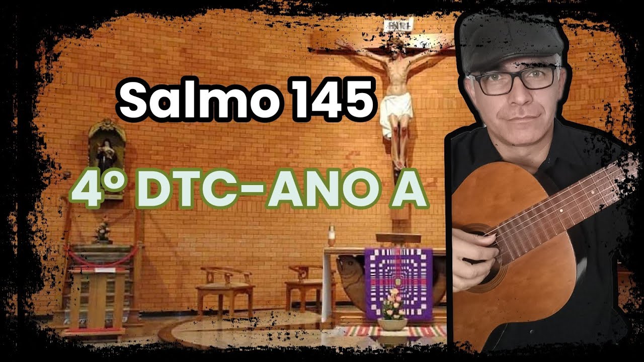 SALMO 145  (FELIZES OS POBRES EM ESPÍRITO...) 4⁰ DTC ANO A