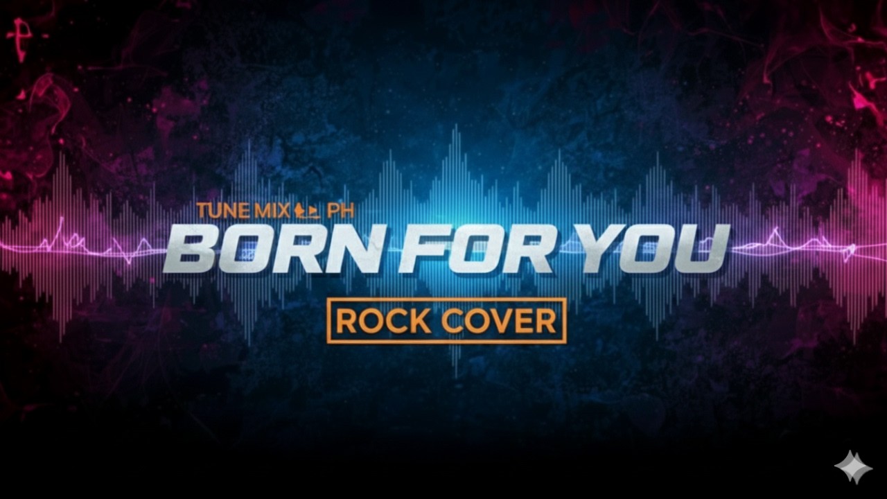 TUNE MIX PH - BORN FOR YOU (ROCK COVER)