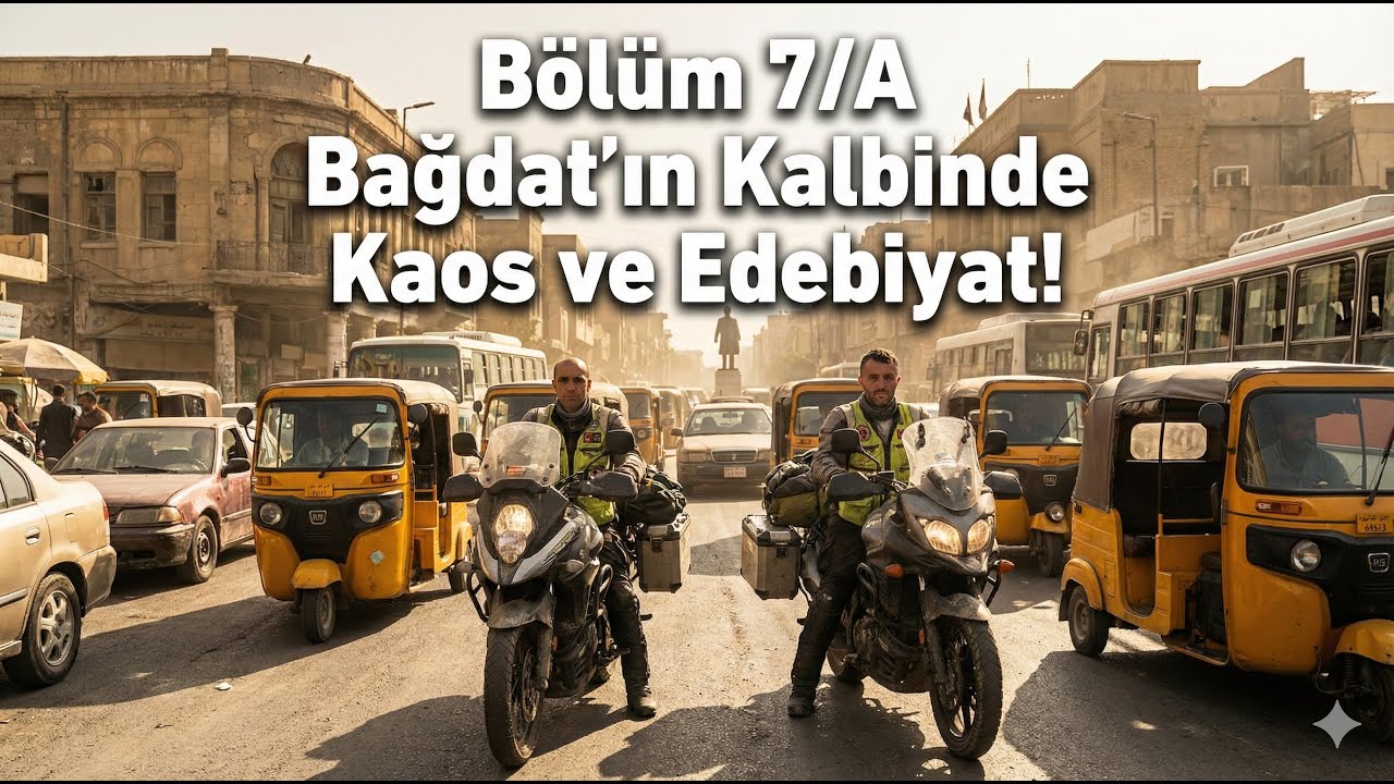 Motosiklet ile Umre Yolu – Bölüm 7/A: Bağdat’ta KAOS ve Kitap Kokan Tarihi Sokaklar!
