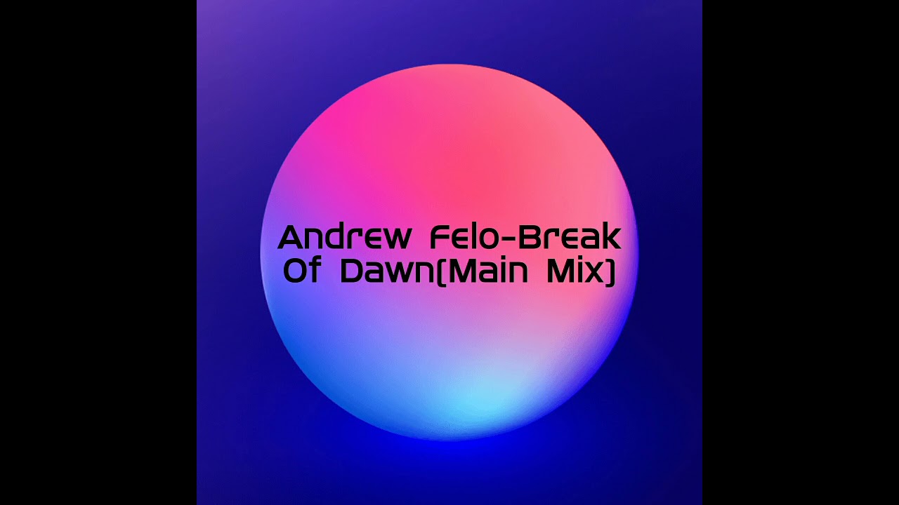 Andrew Felo  Break  Of Dawn