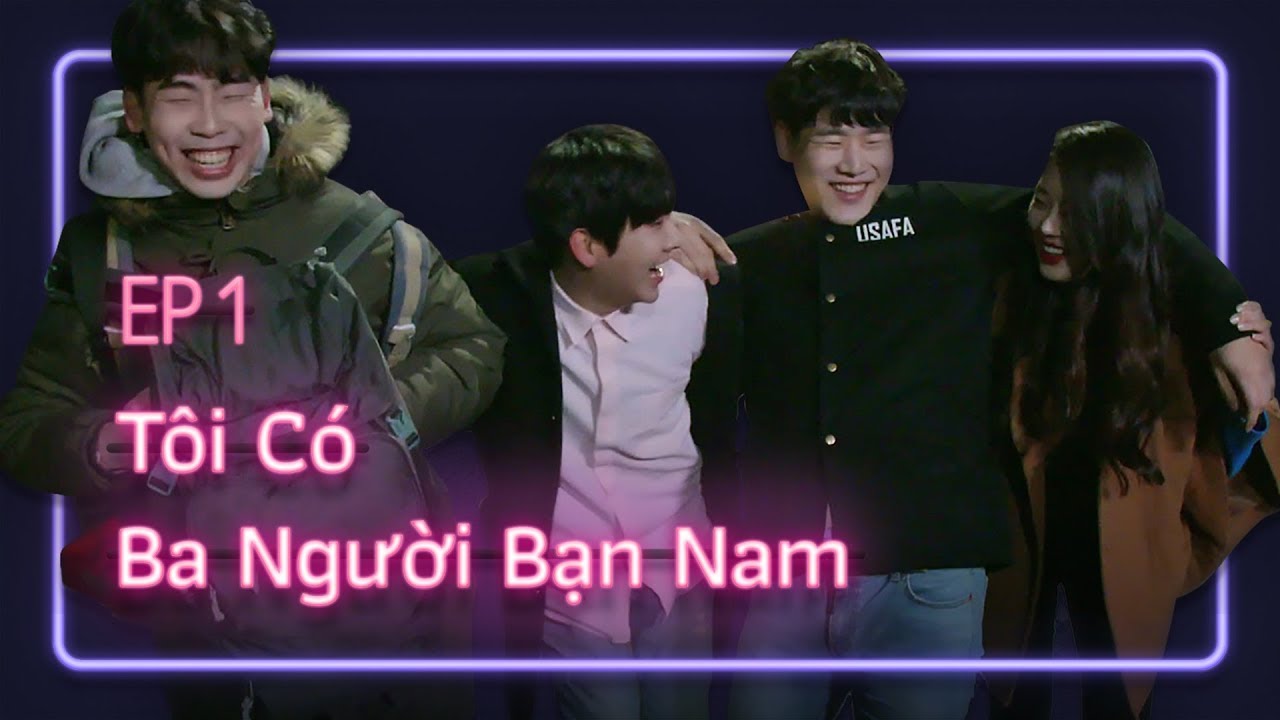 Tôi có thêm ba người bạn nam | Love Playlist | Mùa 1 - Tập 1