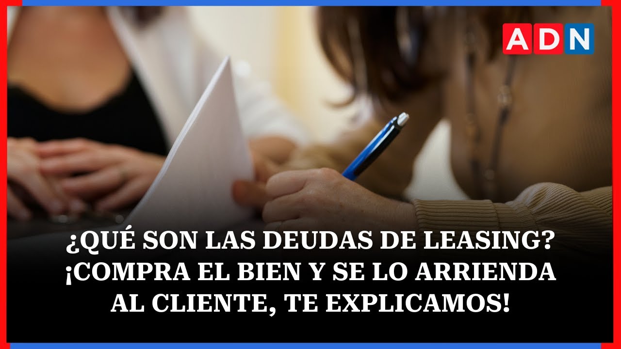 ¿Qué son las deudas de leasing? ¡Compra el bien y se lo arrienda al cliente, te explicamos!