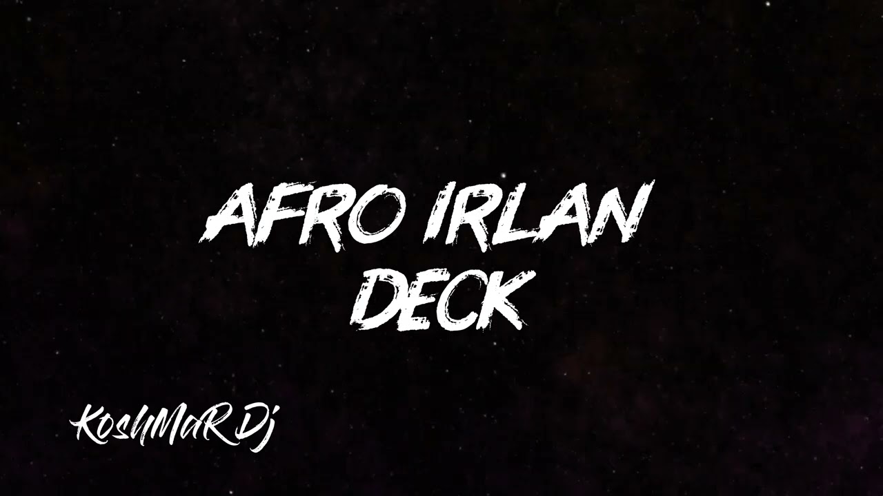 AFRO IRLAN DECK (KoshMaR Dj)2026
