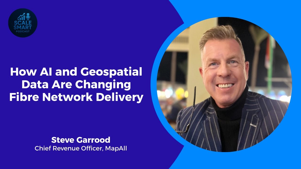 How AI and Geospatial Data Are Changing Fibre Network Delivery with Steve Garrood